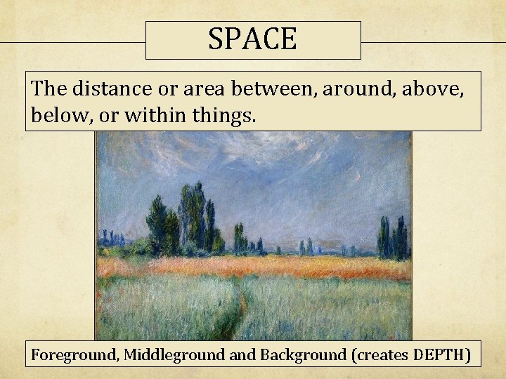 SPACE The distance or area between, around, above, below, or withings. Foreground, Middleground and SPACE The distance or area between, around, above, below, or withings. Foreground, Middleground and