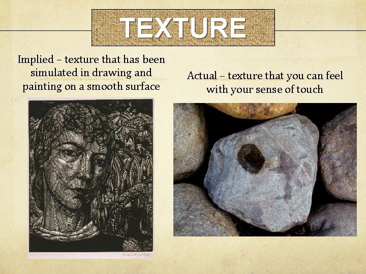 TEXTURE Implied – texture that has been simulated in drawing and painting on a