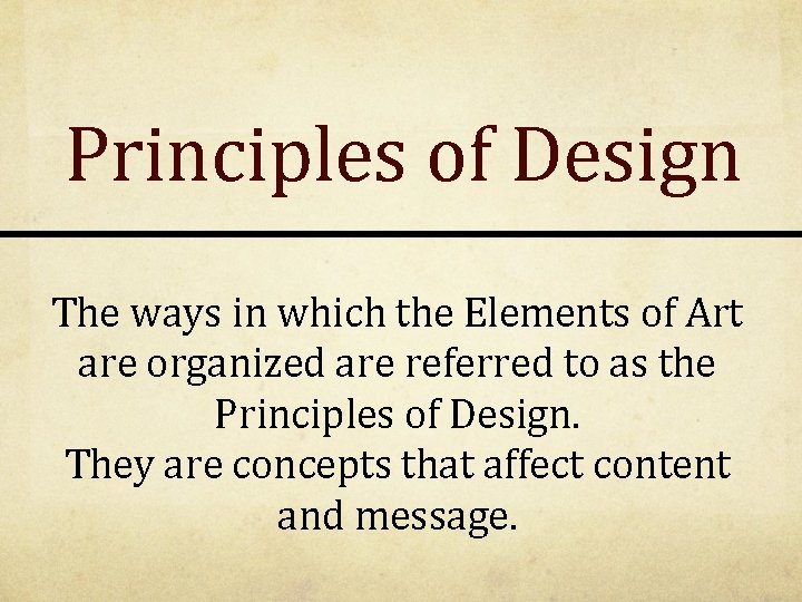 Principles of Design The ways in which the Elements of Art are organized are Principles of Design The ways in which the Elements of Art are organized are