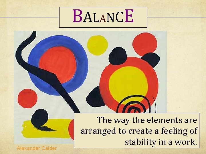 B A L AN C E Alexander Calder The way the elements are arranged