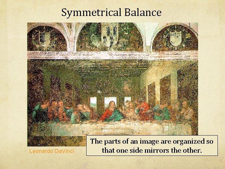 Symmetrical Balance Leonardo Da. Vinci The parts of an image are organized so that Symmetrical Balance Leonardo Da. Vinci The parts of an image are organized so that