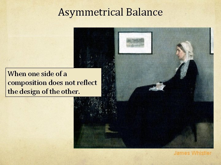 Asymmetrical Balance When one side of a composition does not reflect the design of Asymmetrical Balance When one side of a composition does not reflect the design of