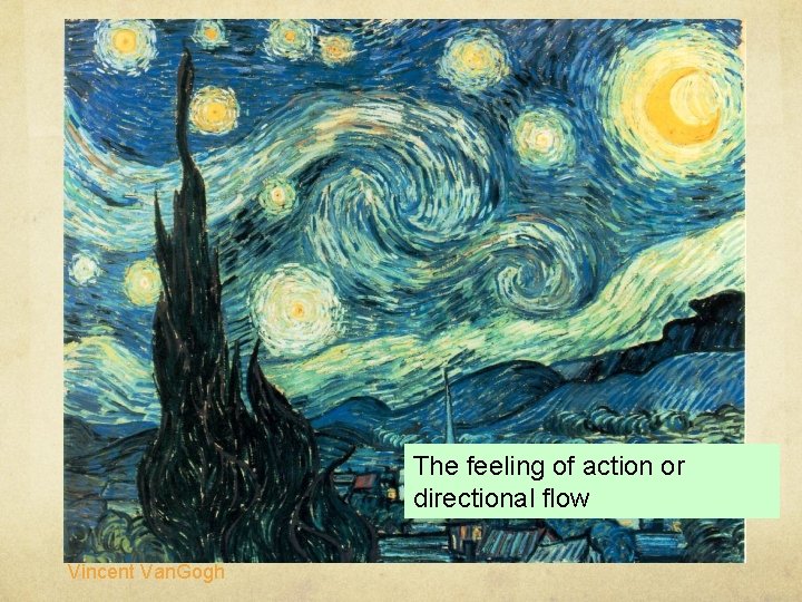 The feeling of action or directional flow Vincent Van. Gogh The feeling of action or directional flow Vincent Van. Gogh