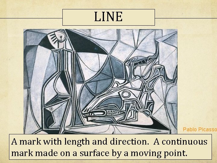 LINE Pablo Picasso A mark with length and direction. A continuous mark made on