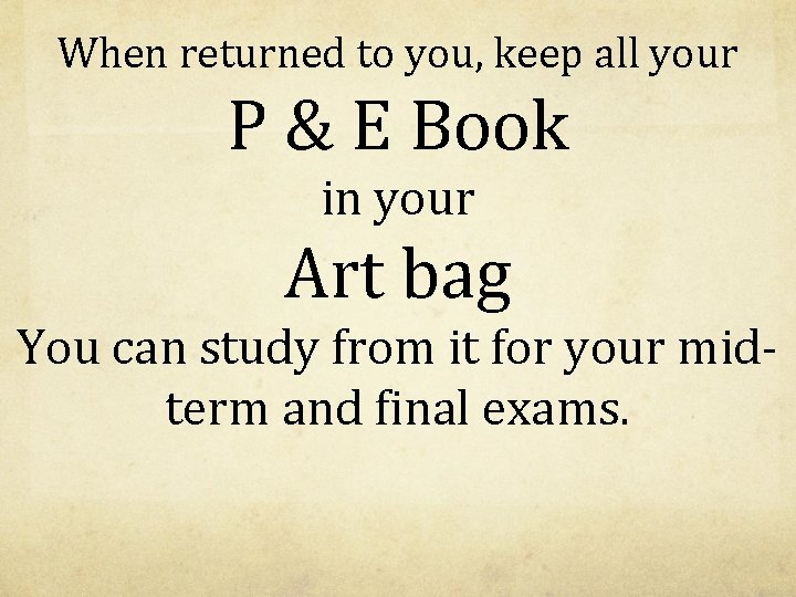 When returned to you, keep all your P & E Book in your Art