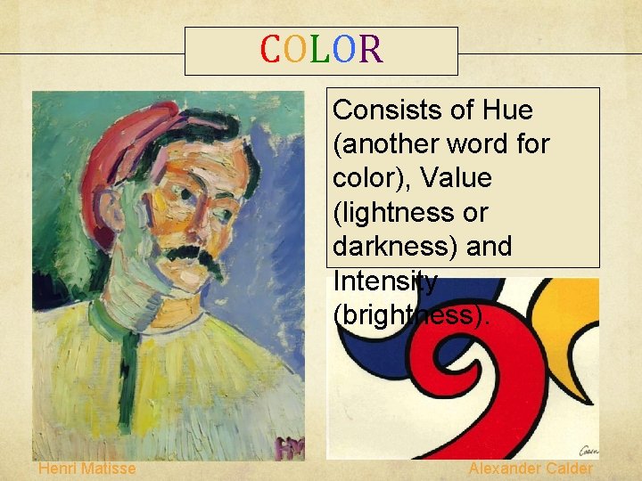 COLOR Consists of Hue (another word for color), Value (lightness or darkness) and Intensity