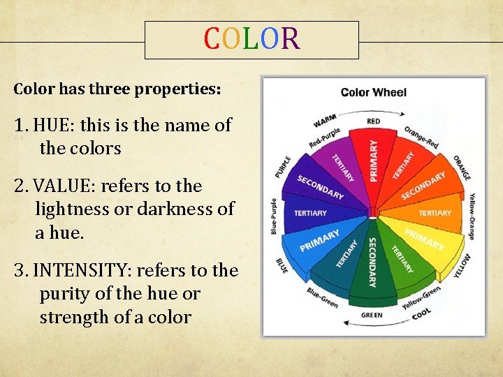 COLOR Color has three properties: 1. HUE: this is the name of the colors COLOR Color has three properties: 1. HUE: this is the name of the colors