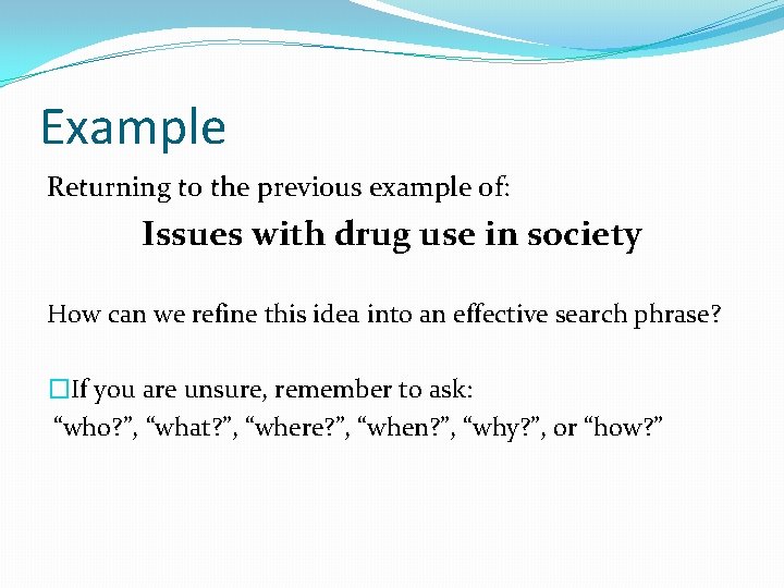 Example Returning to the previous example of: Issues with drug use in society How