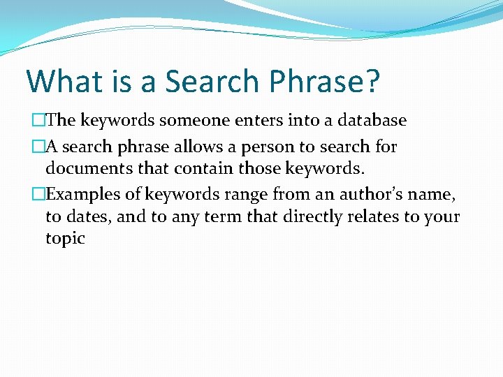 What is a Search Phrase? �The keywords someone enters into a database �A search