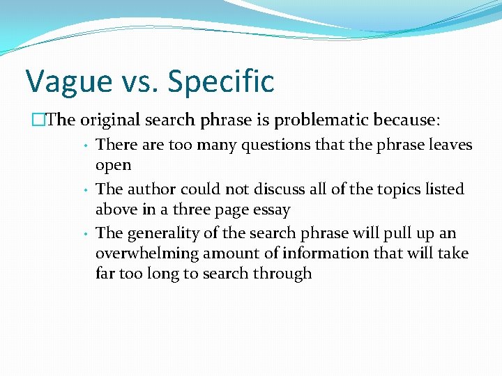 Vague vs. Specific �The original search phrase is problematic because: • There are too