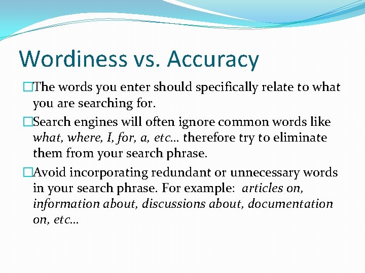 Wordiness vs. Accuracy �The words you enter should specifically relate to what you are