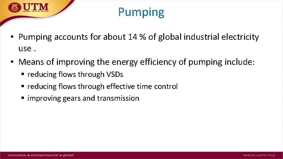 Pumping • Pumping accounts for about 14 % of global industrial electricity use. •