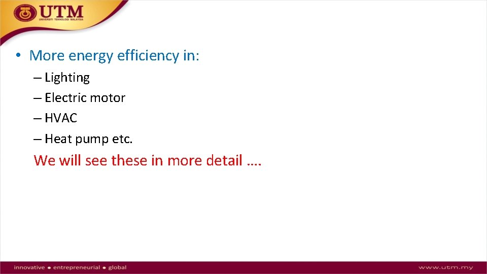  • More energy efficiency in: – Lighting – Electric motor – HVAC –