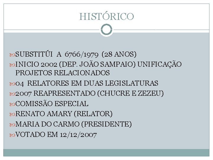 HISTÓRICO SUBSTITÚI A 6766/1979 (28 ANOS) INICIO 2002 (DEP. JOÃO SAMPAIO) UNIFICAÇÃO PROJETOS RELACIONADOS