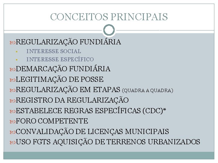 CONCEITOS PRINCIPAIS REGULARIZAÇÃO FUNDIÁRIA § § INTERESSE SOCIAL INTERESSE ESPECÍFICO DEMARCAÇÃO FUNDIÁRIA LEGITIMAÇÃO DE