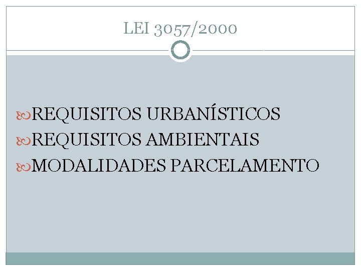 LEI 3057/2000 REQUISITOS URBANÍSTICOS REQUISITOS AMBIENTAIS MODALIDADES PARCELAMENTO 