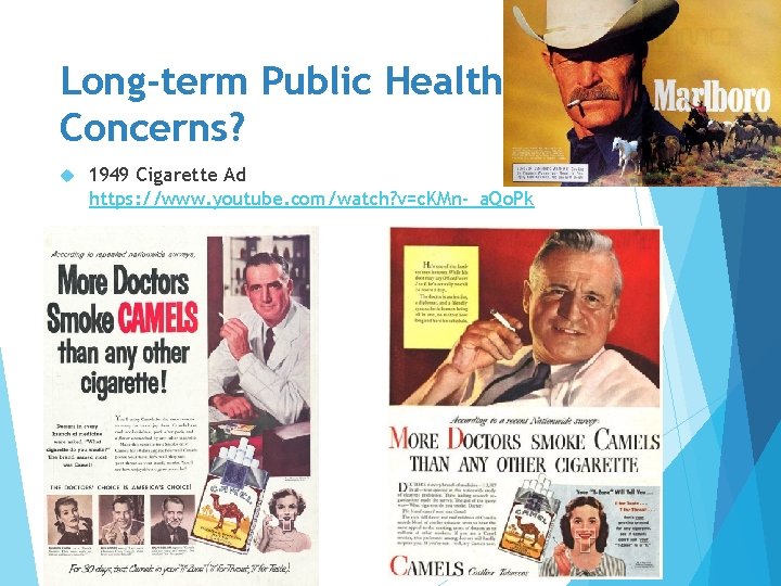 Long-term Public Health Concerns? 1949 Cigarette Ad https: //www. youtube. com/watch? v=c. KMn-_a. Qo.