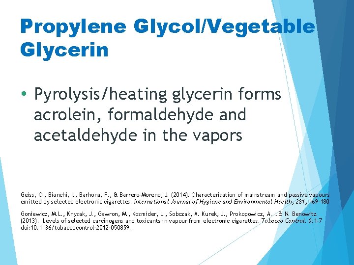 Propylene Glycol/Vegetable Glycerin • Pyrolysis/heating glycerin forms acrolein, formaldehyde and acetaldehyde in the vapors