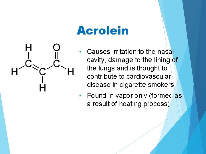 Acrolein • Causes irritation to the nasal cavity, damage to the lining of the