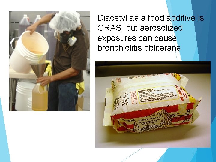 Diacetyl as a food additive is GRAS, but aerosolized exposures can cause bronchiolitis obliterans