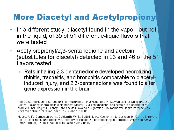 More Diacetyl and Acetylpropionyl In a different study, diacetyl found in the vapor, but