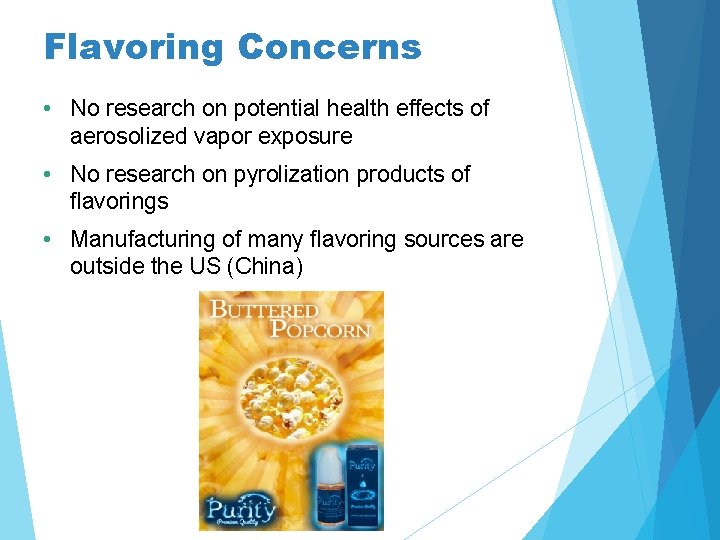 Flavoring Concerns • No research on potential health effects of aerosolized vapor exposure •