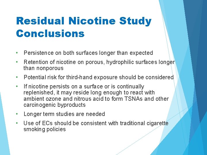 Residual Nicotine Study Conclusions • Persistence on both surfaces longer than expected • Retention