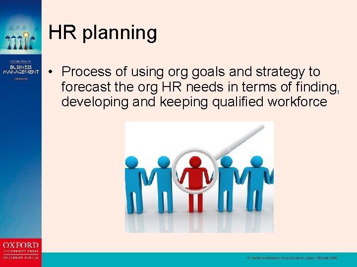 HR planning • Process of using org goals and strategy to forecast the org