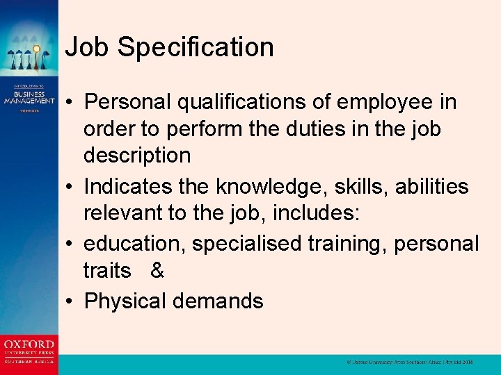 Job Specification • Personal qualifications of employee in order to perform the duties in