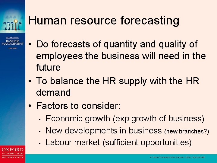 Human resource forecasting • Do forecasts of quantity and quality of employees the business