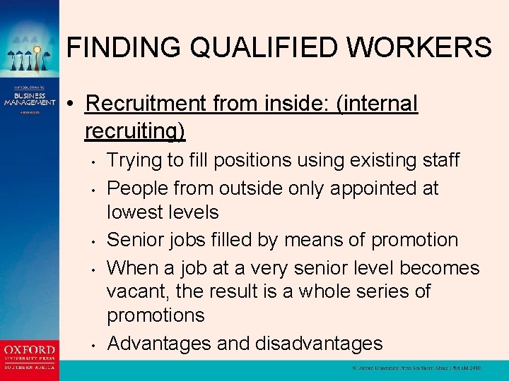 FINDING QUALIFIED WORKERS • Recruitment from inside: (internal recruiting) • • • Trying to