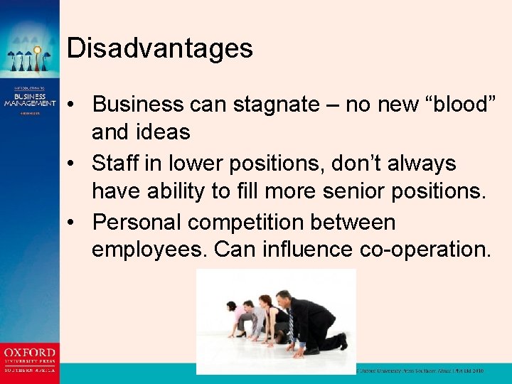 Disadvantages • Business can stagnate – no new “blood” and ideas • Staff in
