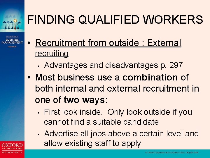 FINDING QUALIFIED WORKERS • Recruitment from outside : External recruiting • Advantages and disadvantages