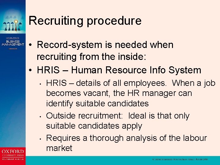 Recruiting procedure • Record-system is needed when recruiting from the inside: • HRIS –