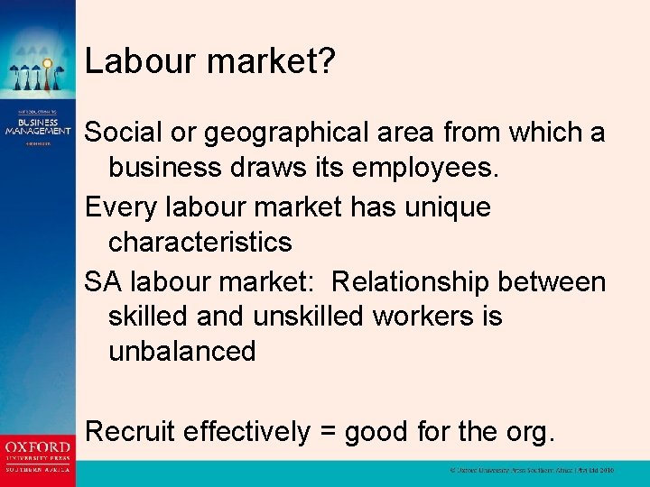 Labour market? Social or geographical area from which a business draws its employees. Every