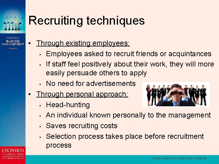 Recruiting techniques • Through existing employees: • Employees asked to recruit friends or acquintances
