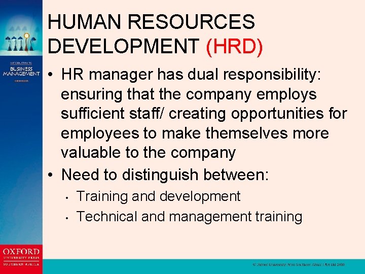 HUMAN RESOURCES DEVELOPMENT (HRD) • HR manager has dual responsibility: ensuring that the company