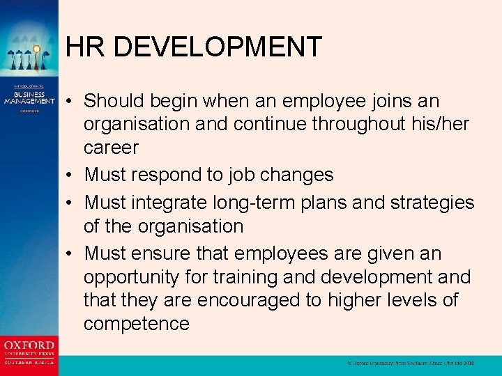 HR DEVELOPMENT • Should begin when an employee joins an organisation and continue throughout