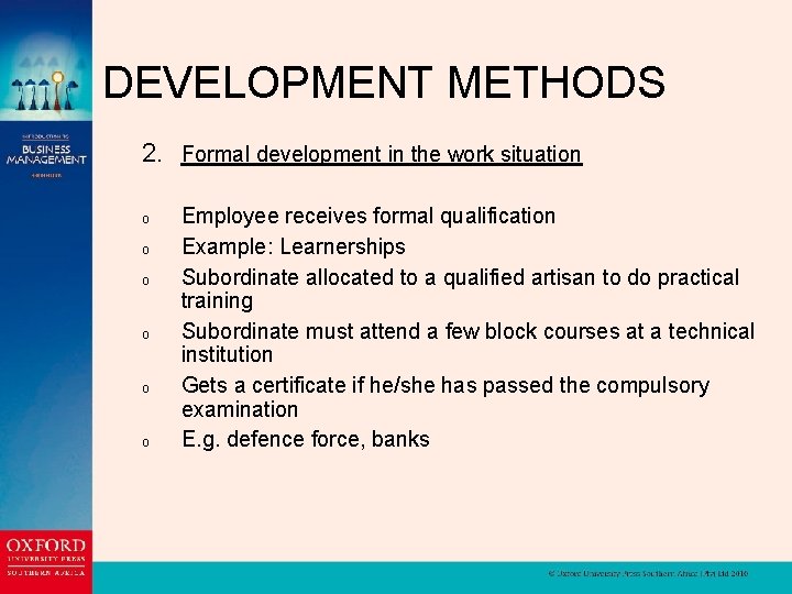 DEVELOPMENT METHODS 2. Formal development in the work situation o o o Employee receives