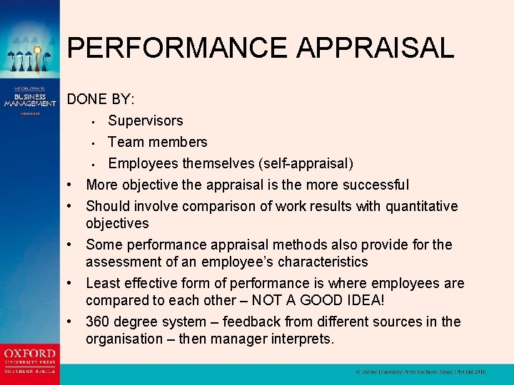 PERFORMANCE APPRAISAL DONE BY: • Supervisors Team members • Employees themselves (self-appraisal) More objective