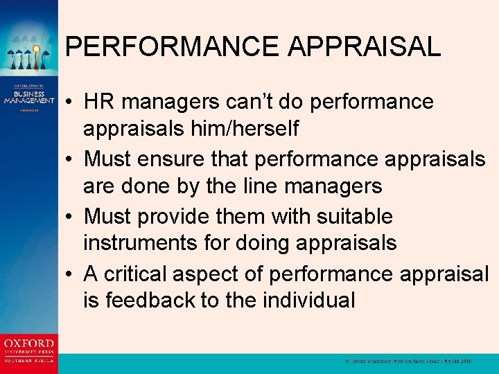 PERFORMANCE APPRAISAL • HR managers can’t do performance appraisals him/herself • Must ensure that