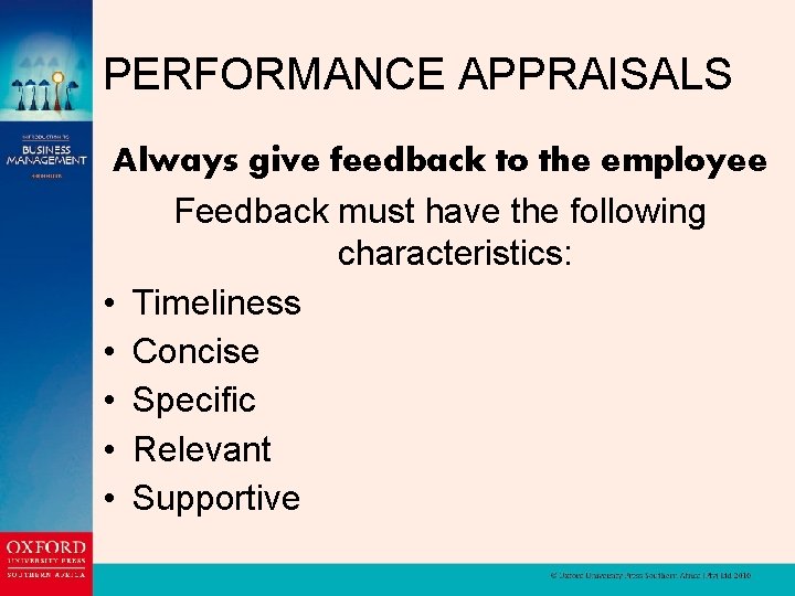 PERFORMANCE APPRAISALS Always give feedback to the employee Feedback must have the following characteristics: