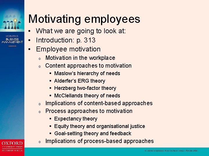 Motivating employees • What we are going to look at: • Introduction: p. 313