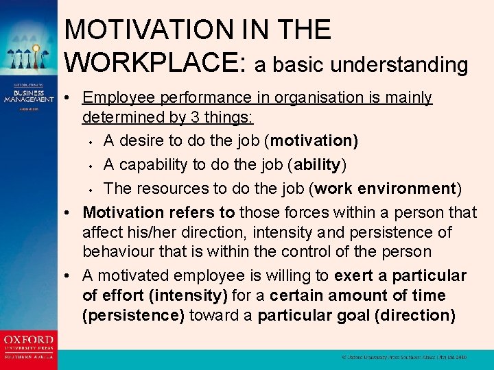 MOTIVATION IN THE WORKPLACE: a basic understanding • Employee performance in organisation is mainly