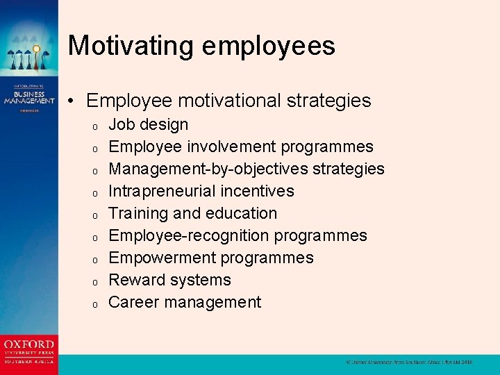 Motivating employees • Employee motivational strategies o o o o o Job design Employee