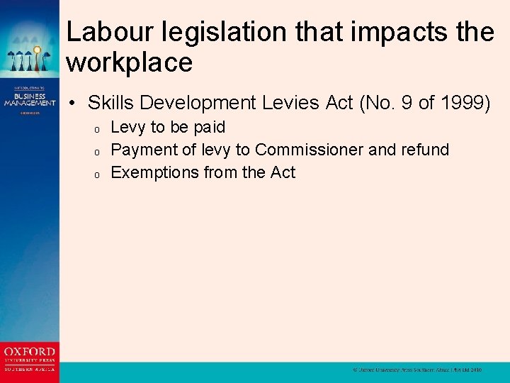 Labour legislation that impacts the workplace • Skills Development Levies Act (No. 9 of