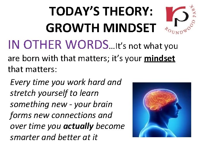 TODAY’S THEORY: GROWTH MINDSET IN OTHER WORDS…It’s not what you are born with that