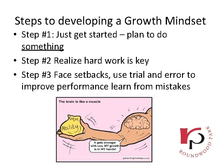 Steps to developing a Growth Mindset • Step #1: Just get started – plan