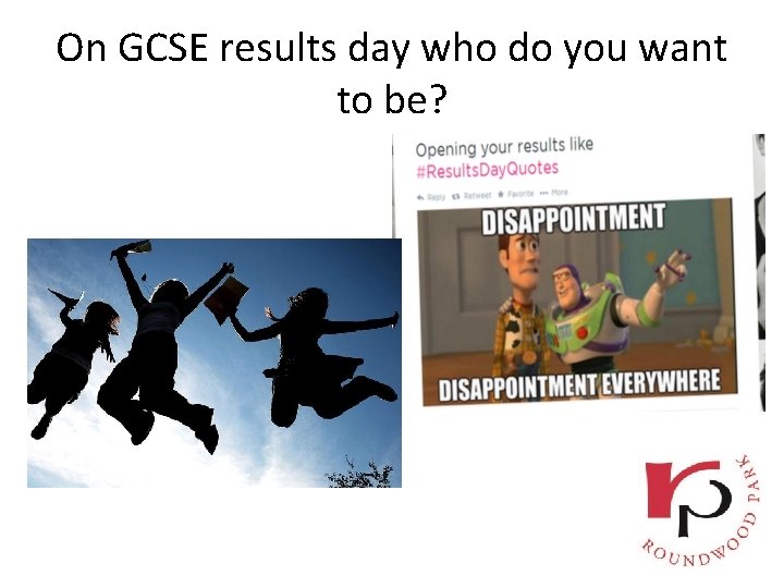 On GCSE results day who do you want to be? 