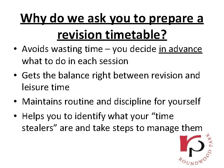 Why do we ask you to prepare a revision timetable? • Avoids wasting time